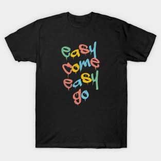 easy come easy go T-Shirt